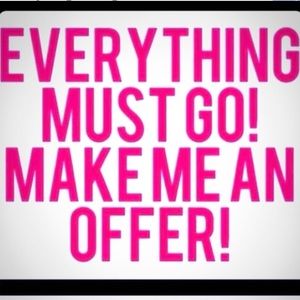 MAKE OFFERS! EVERYTHING MUST GO!